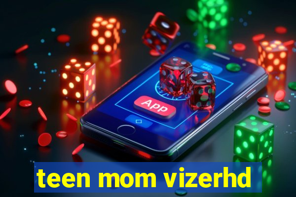 teen mom vizerhd